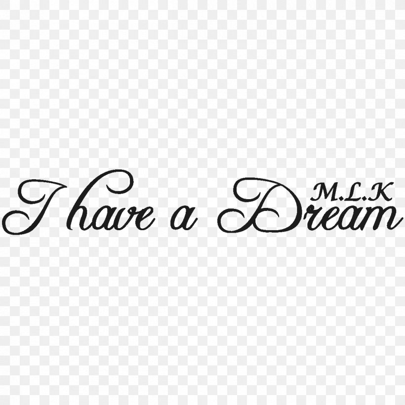 I Have A Dream Text Sticker Wall Decal Book, PNG, 1200x1200px, I Have A Dream, Area, Big Idea Box Events, Black, Black And White Download Free