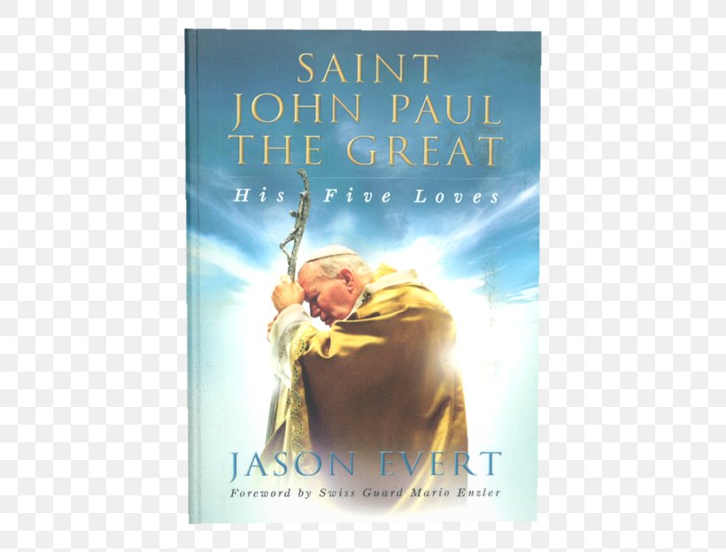 Saint John Paul The Great: His Five Loves Be Not Afraid: Wisdom From John Paul II Pure Faith Theology Of The Body Priest, PNG, 450x624px, Theology Of The Body, Advertising, Book, Catholicism, George Weigel Download Free