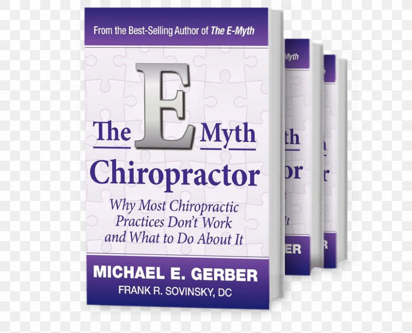 The E-Myth Chiropractor The E-myth, Why Most Businesses Don't Work And What To Do About It Book Chiropractic, PNG, 845x684px, Book, Book Cover, Brand, Chapter, Chiropractic Download Free