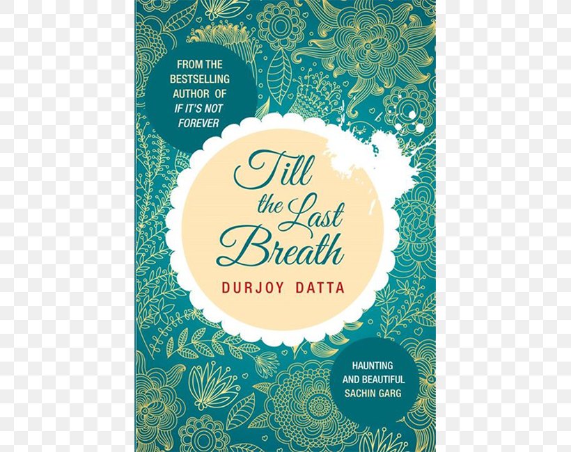 Till The Last Breath I Too Had A Love Story When Only Love Remains Book Romance Novel, PNG, 650x650px, Book, Aqua, Author, Book Review, Durjoy Datta Download Free