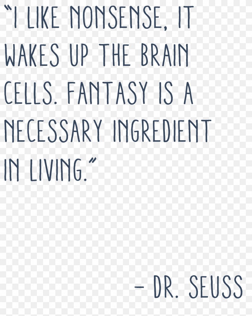Quotation Information I Like Nonsense, It Wakes Up The Brain Cells. Fantasy Is A Necessary Ingredient In Living., PNG, 1280x1600px, Quotation, Area, Blue, Book, Brand Download Free