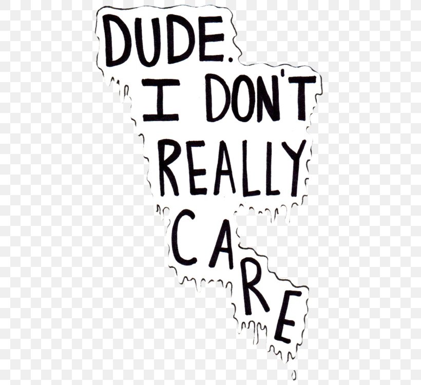 i don t really care text really don t care wallpaper png 461x750px watercolor cartoon flower i don t really care text really don t