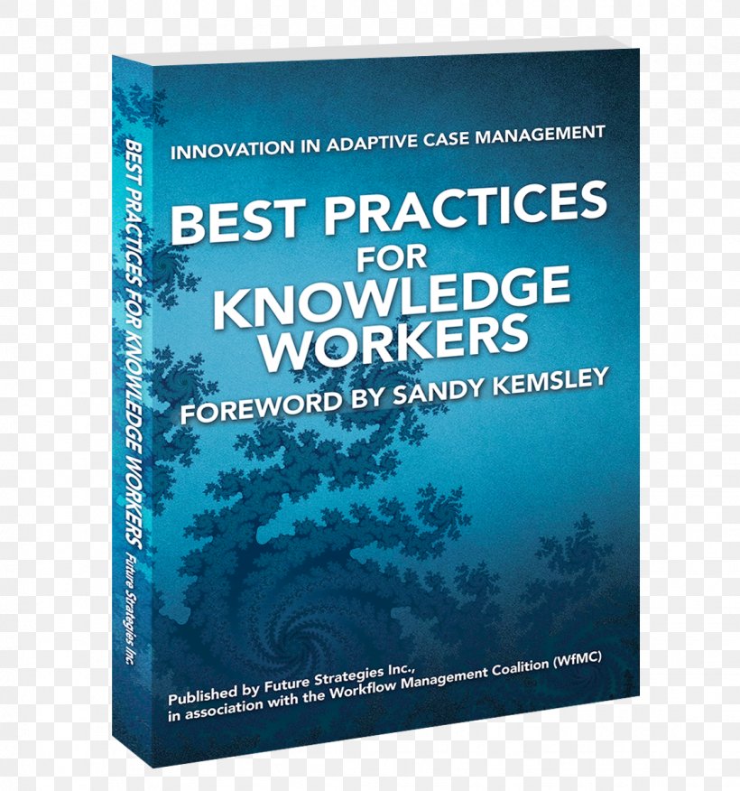 Best Practices For Knowledge Workers: Innovation In Adaptive Case Management Advanced Case Management Book, PNG, 1123x1200px, Advanced Case Management, Advertising, Best Practice, Book, Brand Download Free