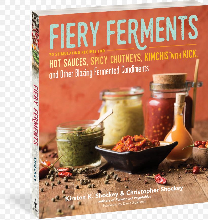 Fiery Ferments: 70 Stimulating Recipes For Hot Sauces, Spicy Chutneys, Kimchis With Kick, And Other Blazing Fermented Condiments Fermentation, PNG, 2773x2922px, Chutney, Condiment, Cookbook, Cooking, Cookware And Bakeware Download Free