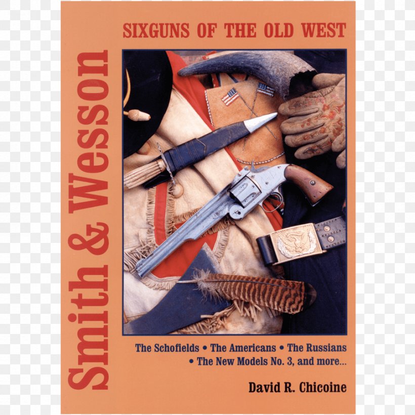 Smith And Wesson Six Guns Of The Old West Advertising American Frontier Weapon Book, PNG, 900x900px, Advertising, American Frontier, Arma Bianca, Book, Cold Weapon Download Free