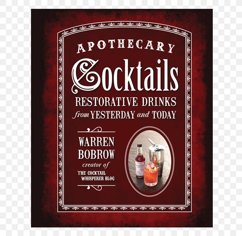 Apothecary Cocktails: Restorative Drinks From Yesterday And Today Whiskey Cocktails: Rediscovered Classics And Contemporary Craft Drinks Using The World's Most Popular Spirit The Savoy Cocktail Book, PNG, 800x800px, Cocktail, Alcoholic Drink, Bitters, Drink, Food Download Free