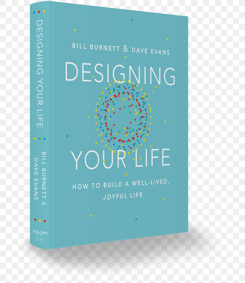 Designing Your Life: How To Build A Well-Lived, Joyful Life Book Author Art, PNG, 700x948px, Book, Aqua, Art, Author, Bestseller Download Free
