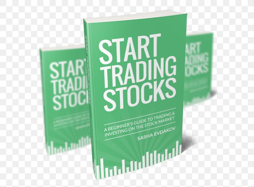 Start Trading Stocks: A Beginner's Guide To Trading And Investing On The Stock Market 20 Rules For Investing Success: Mental Insights To Trading And Investing On The Stock Market Stock Trader Investment, PNG, 600x604px, Stock Market, Binary Option, Brand, Brokerage Firm, Finance Download Free