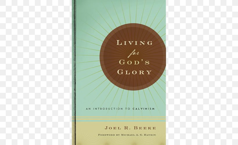 Living For God's Glory A Puritan Theology: Doctrine For Life How God Stopped The Pirates: And Other Devotional Stories Meet The Puritans: With A Guide To Modern Reprints The Building On The Rock Series, PNG, 500x500px, Calvinism, Book, Glory, God, Puritans Download Free
