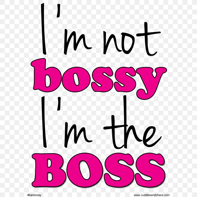 Clip Art Ban Bossy Love I'm Not Bossy, I'm The Boss, PNG, 600x819px ...