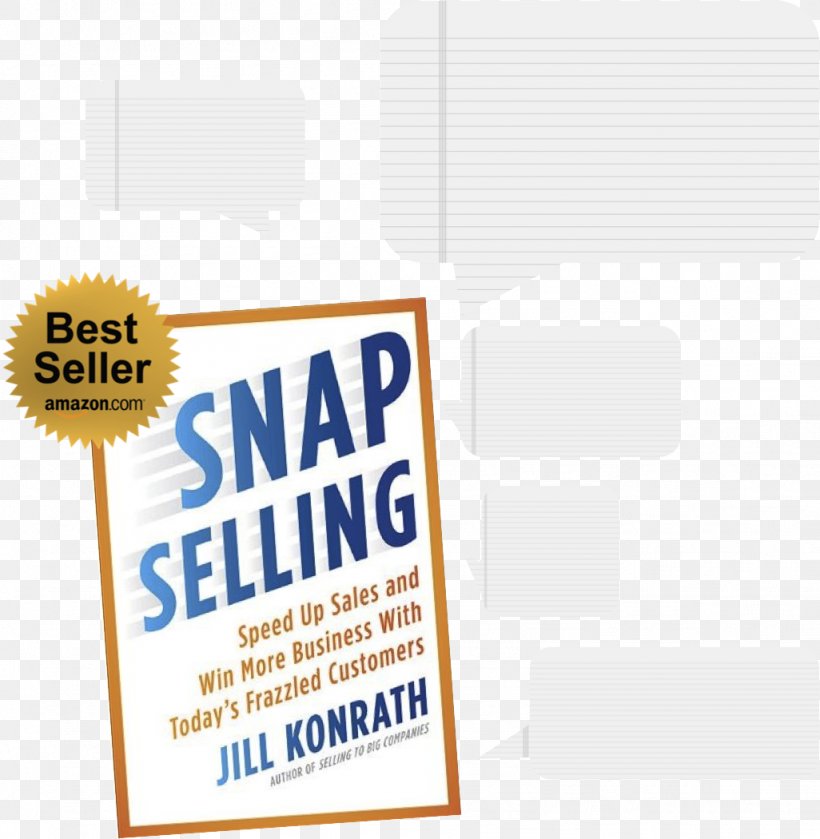 SNAP Selling: Speed Up Sales And Win More Business With Today's Frazzled Customers Business-to-Business Service, PNG, 1026x1050px, Sales, Area, Book, Brand, Business Download Free