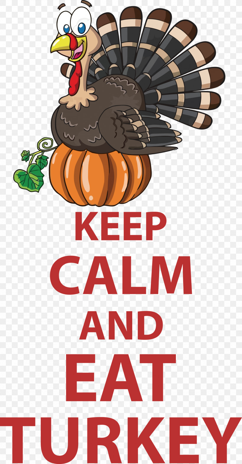 Eat Turkey Keep Calm Thanksgiving, PNG, 1563x3000px, Keep Calm, Birthday, Greeting Card, Poster, Royaltyfree Download Free