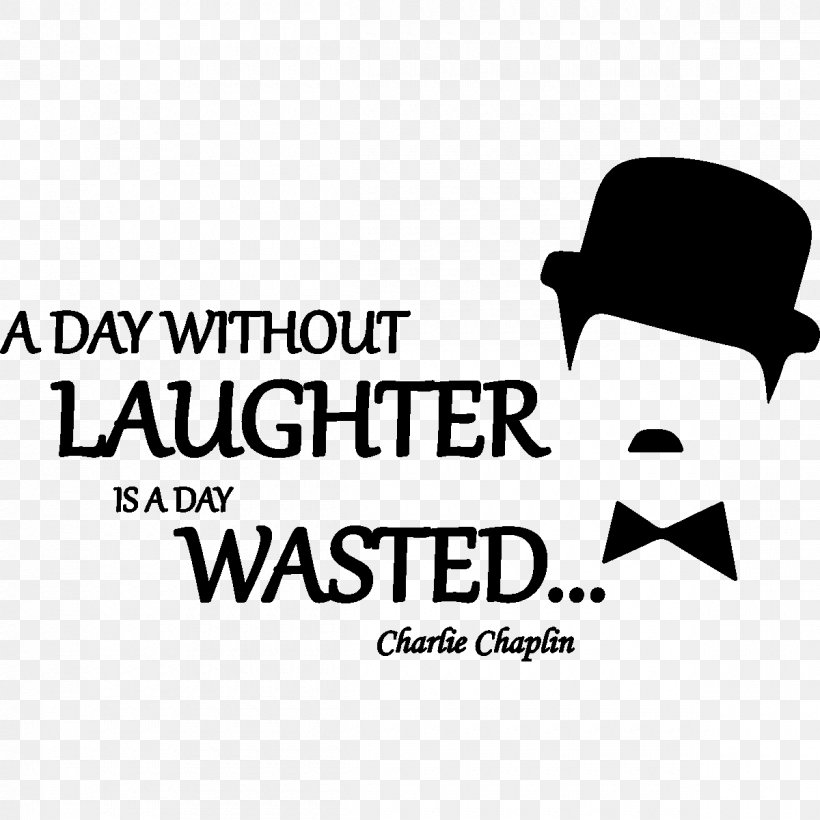 Actor Text A Day Without Laughter Is A Day Wasted. Art, PNG, 1200x1200px, Actor, Area, Art, Black And White, Brand Download Free