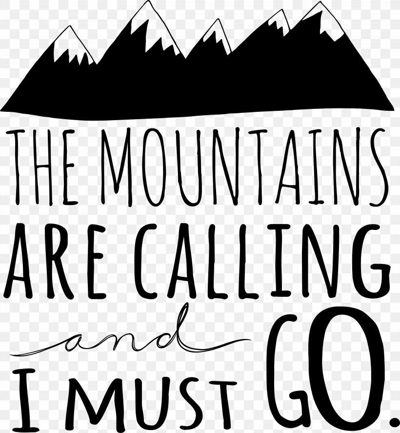 The Mountains Are Calling And I Must Go. Wall Decal Hiking, PNG, 2819x3052px, Mountains Are Calling And I Must Go, Area, Art, Black, Black And White Download Free