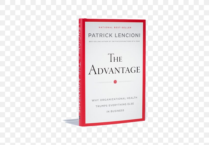 The Advantage: Why Organizational Health Trumps Everything Else In Business Leadership Book Start With Why, PNG, 636x569px, 360degree Feedback, Organization, Book, Business, Communication Download Free