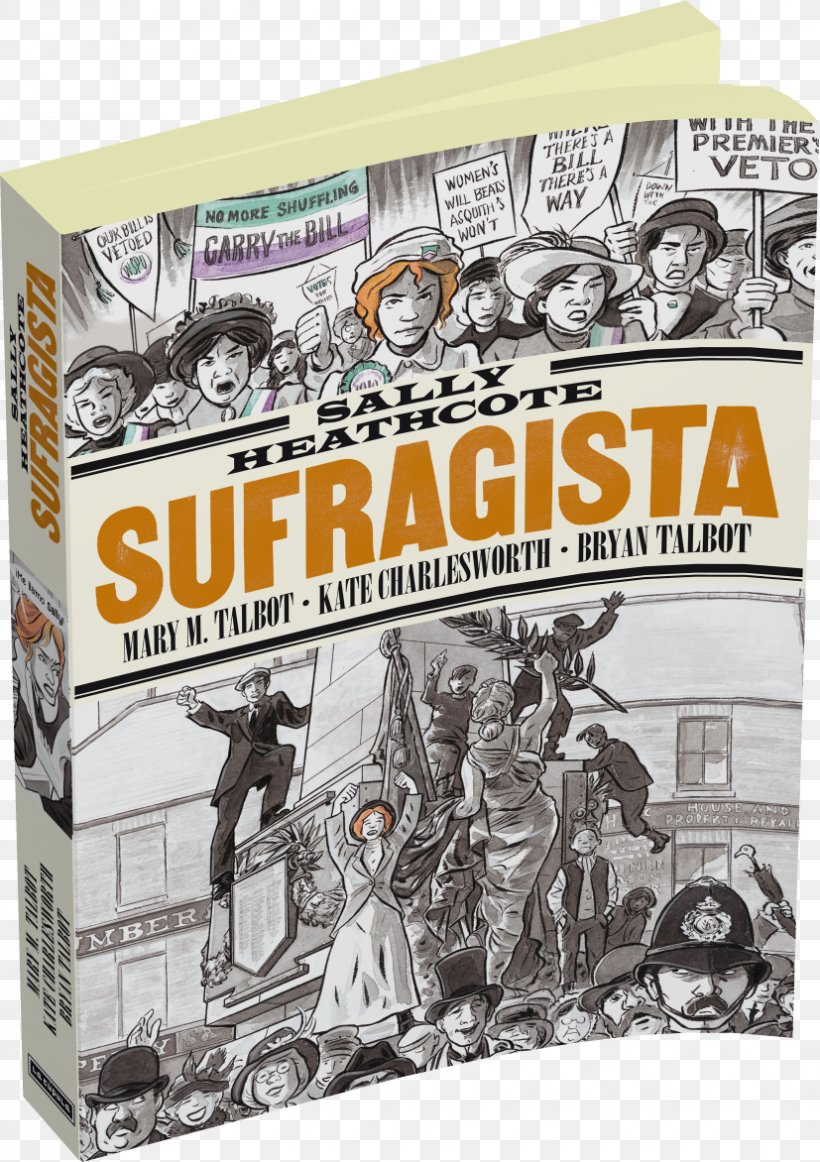 Sally Heathcote: Suffragette Sally Heathcote, Sufragista Author Women's Suffrage History, PNG, 827x1172px, Sally Heathcote Suffragette, Author, Bryan Talbot, Child, Emmeline Pankhurst Download Free