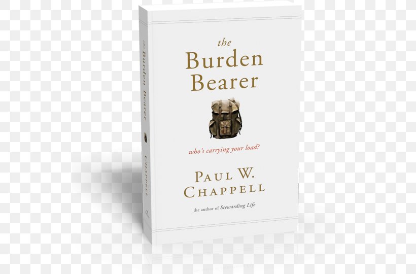 The Burden Bearer: Who's Carrying Your Load? The Value Of Christian Education Book Striving Together Publications Hardcover, PNG, 535x540px, Book, Cent, Emotion, God, Hardcover Download Free