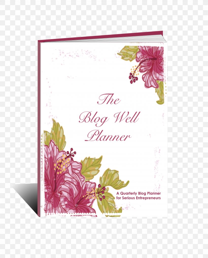 Blog Well Planner: A Quarterly Blog Planner For Serious Entrepreneurs What Do I Know About My God? Melk, The Christmas Monkey: Teaching God's Character Through Bible Lessons And Activities The Entire Family Can Enjoy, PNG, 3150x3900px, Blog, Flora, Floral Design, Flower, Flower Arranging Download Free
