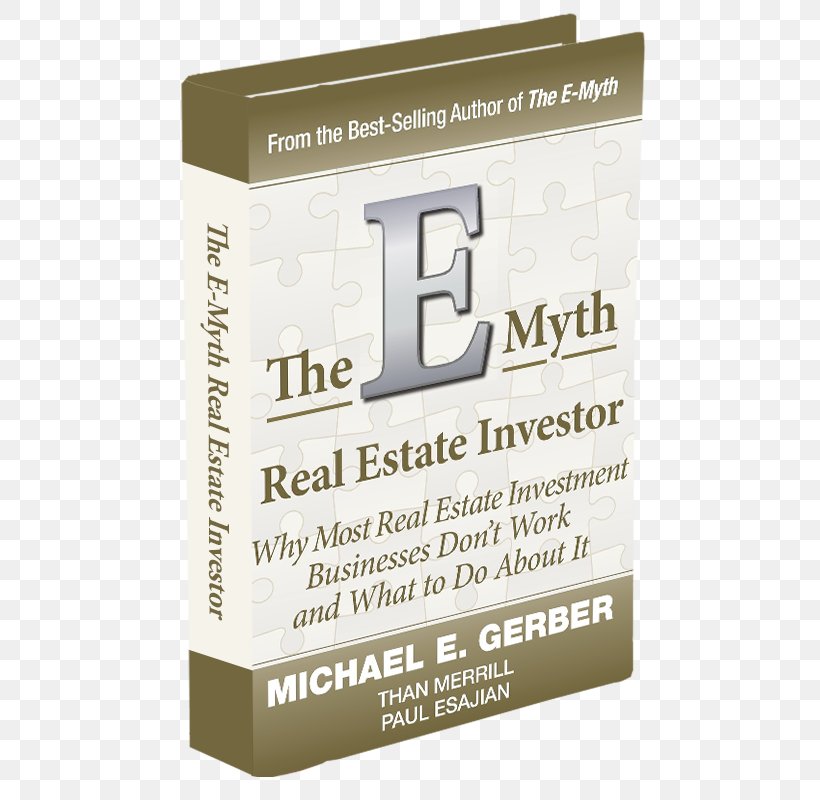 The E-myth, Why Most Businesses Don't Work And What To Do About It E-Myth Real Estate Investor The E-Myth Manager: Leading Your Business Through Turbulent, PNG, 600x800px, Real Estate, Book, Brand, Estate, Home Download Free