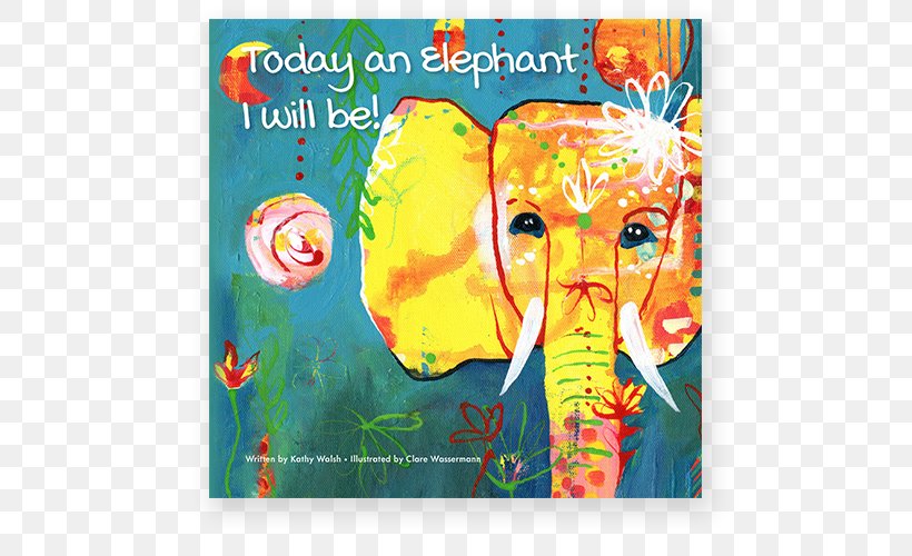 Today An Elephant I Will Be! Life Is A Rainbow My Mindful Book Of ABCs I'm A Little Yogi The Bright BLue Balloon, PNG, 600x500px, Book, Advertising, Amazoncom, Art, Child Download Free