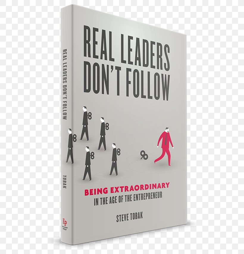 Real Leaders Don't Follow: Being Extraordinary In The Age Of The Entrepreneur What Every Manager Needs To Know About Finance Amazon.com Entrepreneurship Leadership, PNG, 500x855px, Amazoncom, Book, Brand, Business, Entrepreneur Download Free