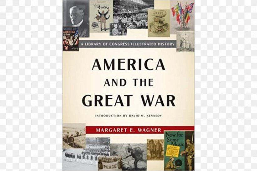 America And The Great War: A Library Of Congress Illustrated History First World War Natural Healing: Quiet & Calm Second World War, PNG, 900x600px, Library Of Congress, Advertising, American Civil War, Book, Brand Download Free