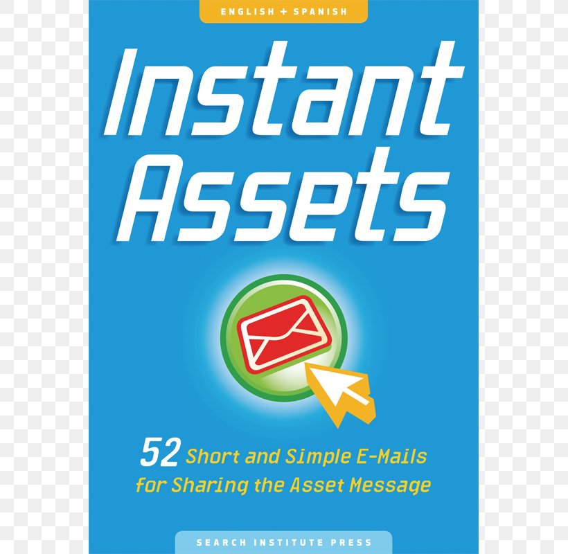 Instant Assets: 52 Short And Simple E-Mails For Sharing The Asset Message Logo Brand Search Institute, PNG, 800x800px, Asset, Area, Banner, Book, Brand Download Free
