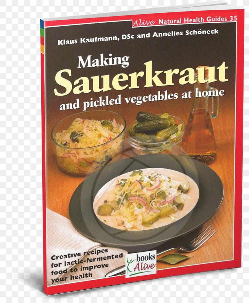 Making Sauerkraut And Pickled Vegetables At Home: Creative Recipes For Lactic-fermented Food To Improve Your Health Vegetarian Cuisine Fermentation In Food Processing Pickling, PNG, 793x1000px, Vegetarian Cuisine, Appetizer, Cooking, Cuisine, Dish Download Free