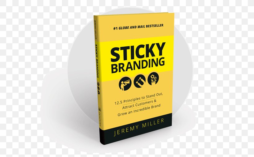 Sticky Branding: 12.5 Principles To Stand Out, Attract Customers, And Grow An Incredible Brand Yellow Product Font, PNG, 582x508px, Brand, Customer, Yellow Download Free