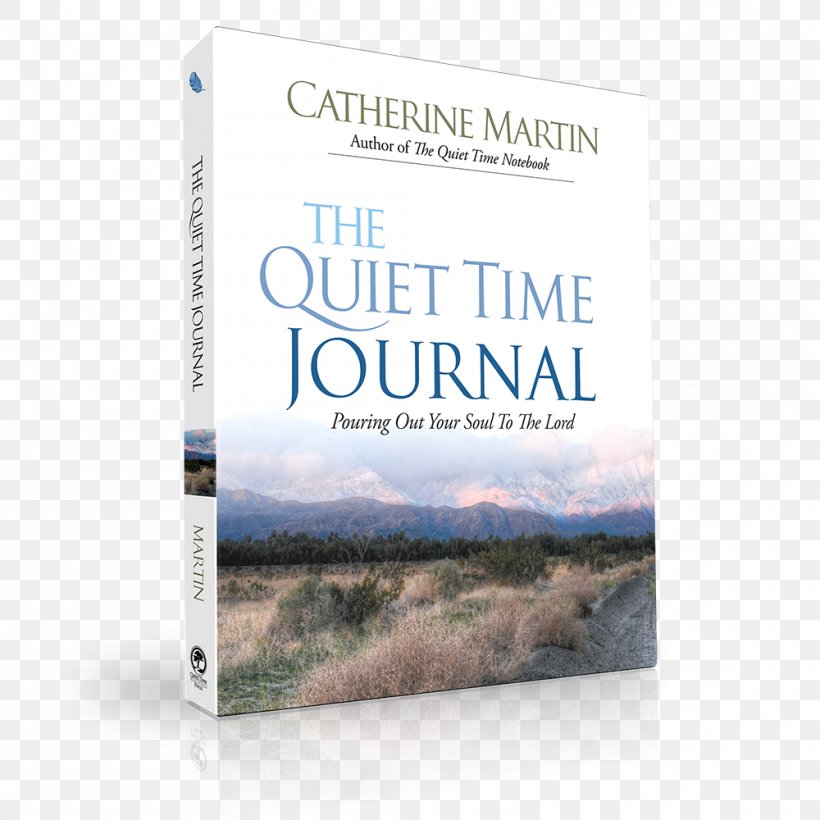The Quiet Time Journal Book Quieting Your Heart: 6-Month Bible-Study Journal Six Secrets To A Powerful Quiet Time, PNG, 1000x1000px, Book, Amazoncom, Bible Study, Brand, Catherine Martin Download Free
