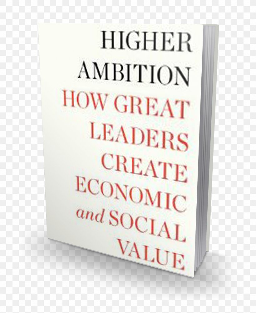 Higher Ambition: How Great Leaders Create Economic And Social Value Product Leadership Font Text Messaging, PNG, 1800x2200px, Leadership, Book, Sign, Text, Text Messaging Download Free
