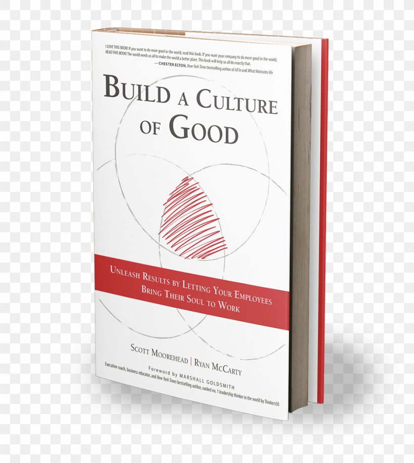 Brand Build A Culture Of Good: Unleash Results By Letting Your Employees Bring Their Soul To Work Font, PNG, 939x1051px, Brand, Book, Culture, Soul, Text Download Free