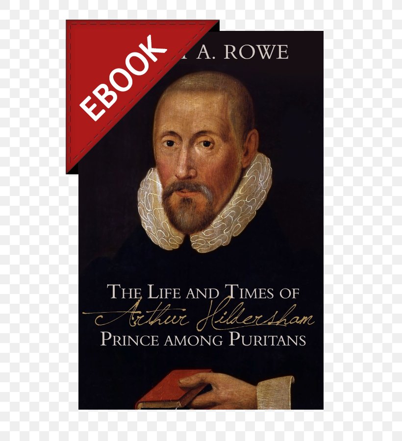 A Life Of Gospel Peace: A Biography Of Jeremiah Burroughs The Life And Times Of Arthur Hildersham: Prince Among Puritans, PNG, 600x900px, Puritans, Biography, Book, Covenanter, Facial Hair Download Free