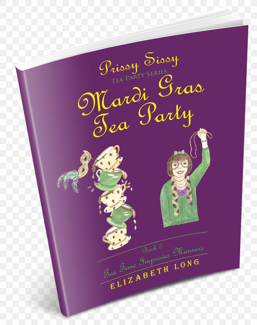 Prissy Sissy Tea Party Series Mardi Gras Tea Party Book 3 Tea Time Improves Manners Prissy Sissy Tea Party Series: Christmas Candlelight Tea At The Manor Etiquette, PNG, 1000x1267px, Tea, Author, Book, Etiquette, Greeting Card Download Free