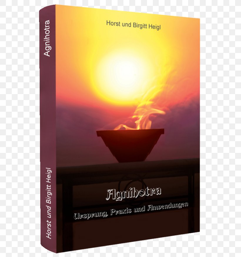Agnihotra: Ursprung, Praxis Und Anwendungen Book Verlag Horst Heigl / Heigl-Verlag Homa-Hof Heiligenberg, PNG, 602x874px, Agnihotra, Akkalkot, Book, Brand, Esotericism Download Free