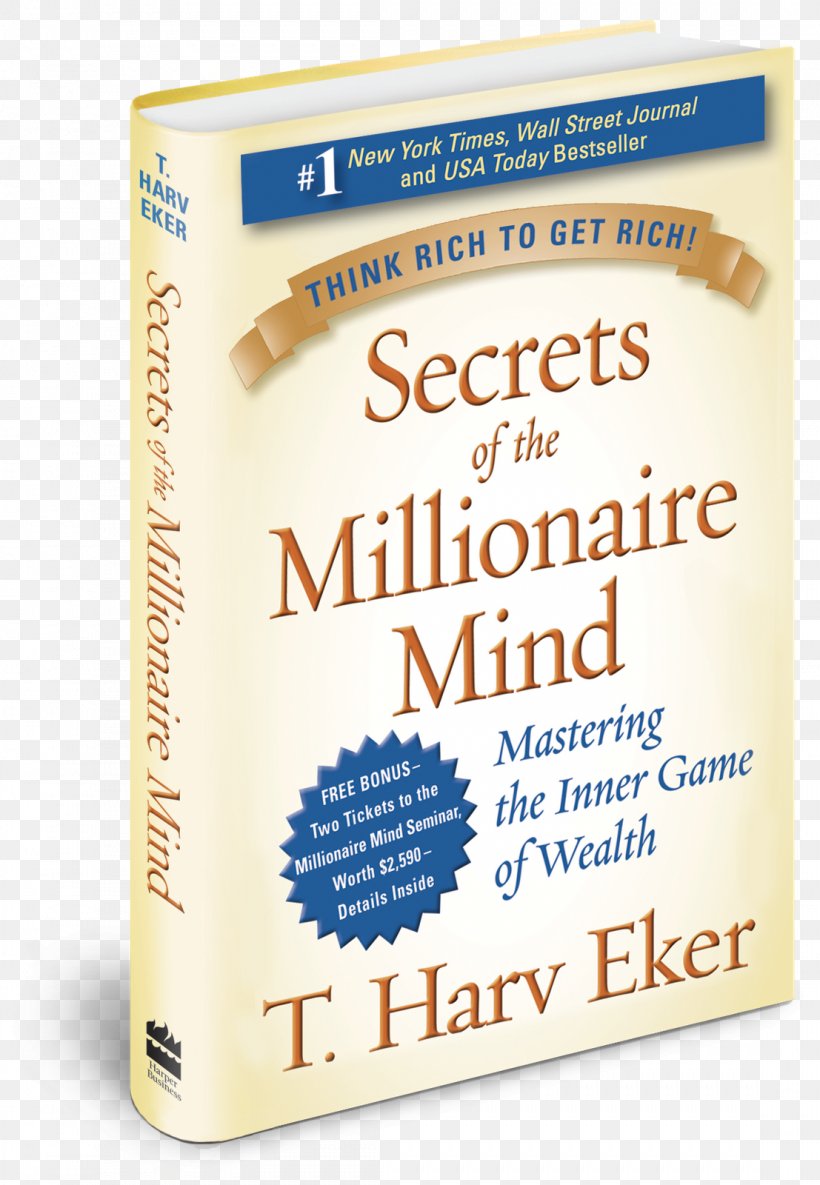 Secrets Of The Millionaire Mind: Mastering The Inner Game Of Wealth The Millionaire Next Door: The Surprising Secrets Of America's Wealthy Hardcover Secrets Of Closing The Sale Book, PNG, 1107x1600px, Hardcover, Author, Book, Finance, Millionaire Download Free