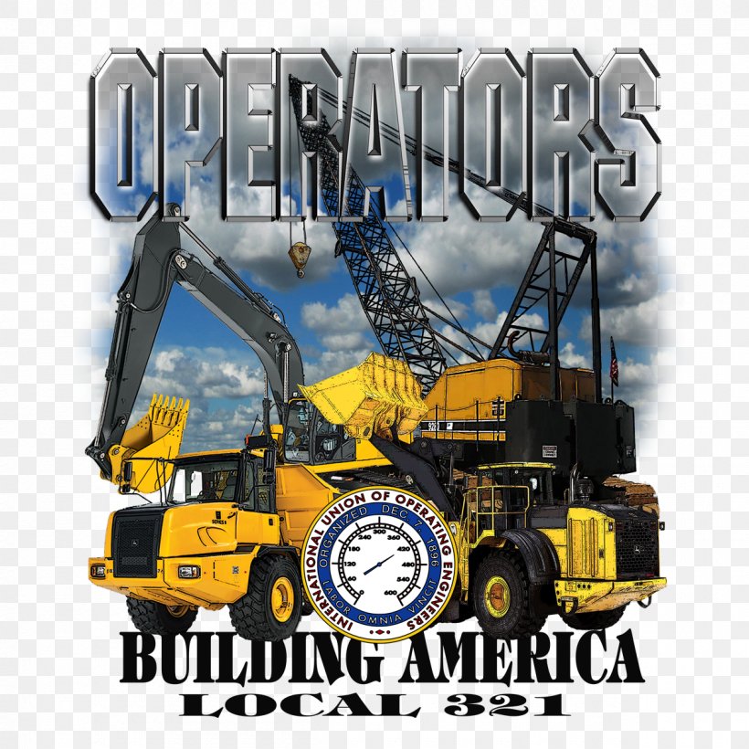 Heavy Machinery Promotional Merchandise International Union Of Operating Engineers, PNG, 1200x1200px, Heavy Machinery, Architectural Engineering, Automotive Tire, Bulldozer, Construction Equipment Download Free