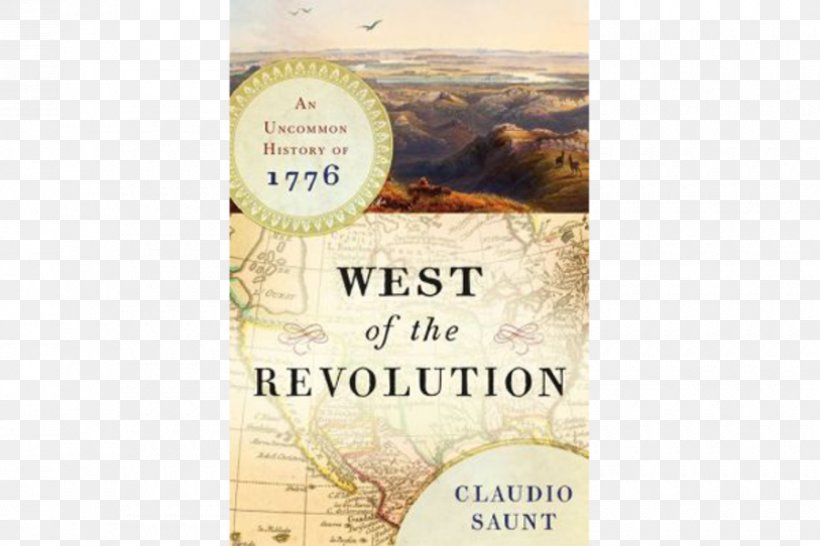 West Of The Revolution: An Uncommon History Of 1776 Independence Lost: Lives On The Edge Of The American Revolution United States Thirteen Colonies, PNG, 900x600px, American Revolution, Alexander Hamilton, Brand, Historical Society, History Download Free