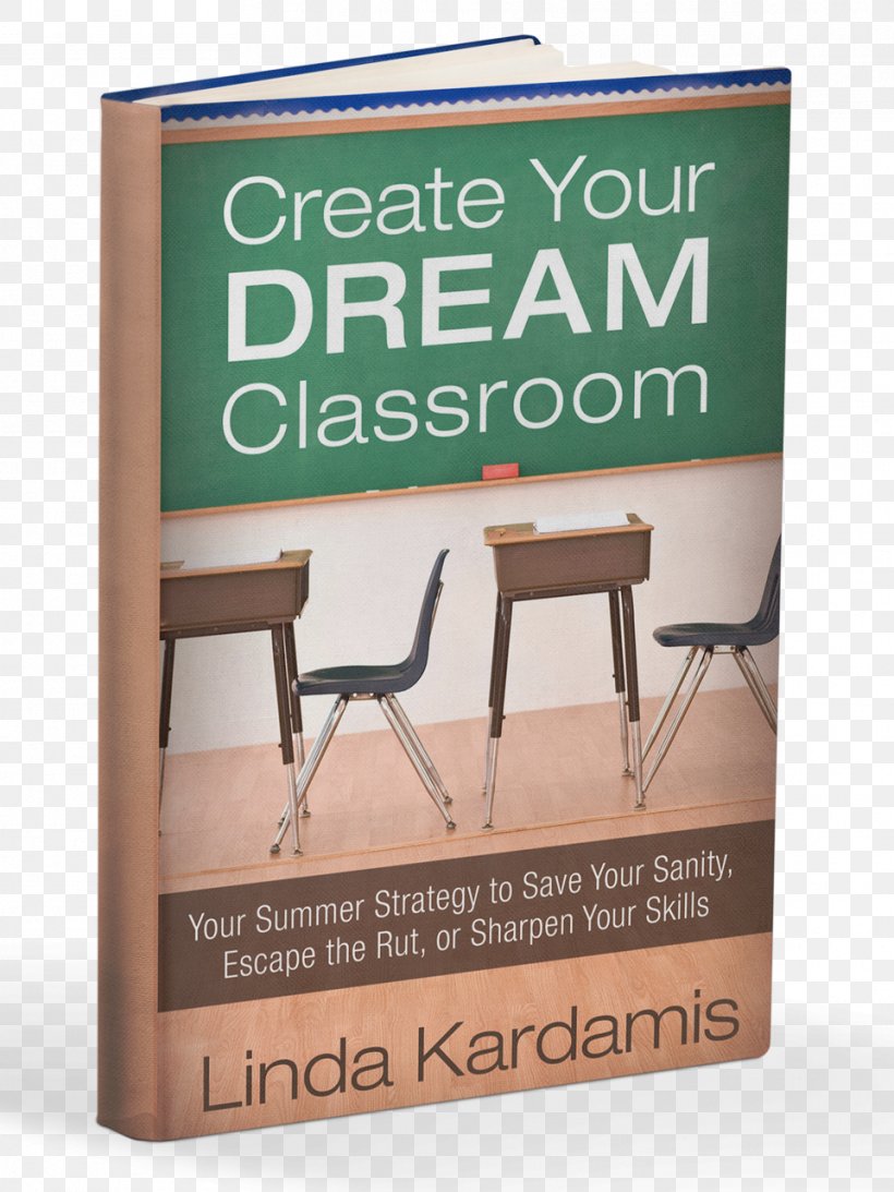 Create Your Dream Classroom: Save Your Sanity, Escape The Rut, Sharpen Your Skills Teacher Book Education, PNG, 961x1281px, Classroom, Advertising, Audiobook, Book, Chair Download Free