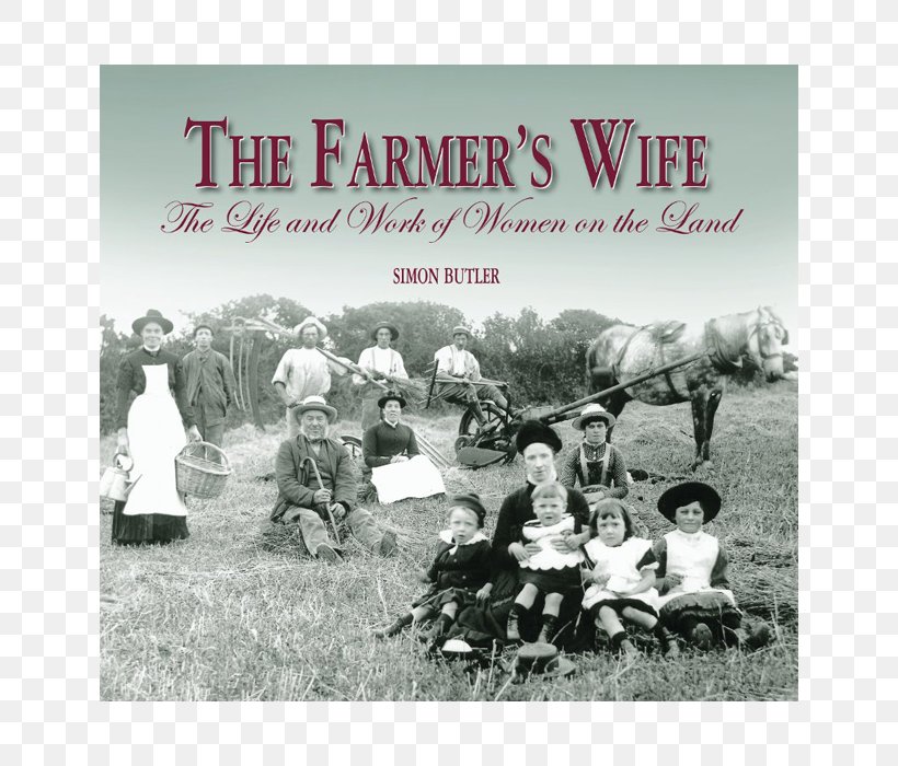 The Farmer's Wife: The Life And Work Of Women On The Land Goodbye Old Friend: A Sad Farewell To The Working Horse Agriculture, PNG, 700x700px, Farm, Advertising, Agricultural Machinery, Agriculture, Book Download Free