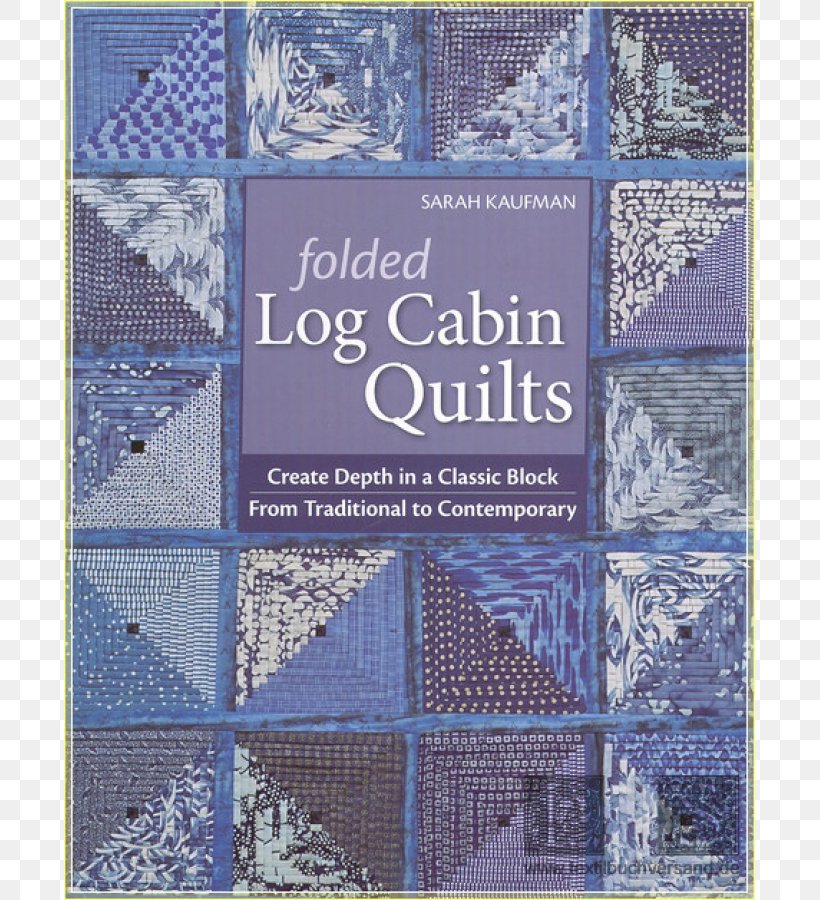 Folded Log Cabin Quilts: Create Depth In A Classic Black, From Traditional To Contemporary Artful Log Cabin Quilts: From Inspiration To Art Quilt, PNG, 800x900px, Quilt, Blue, Book, Edition, Log Cabin Download Free