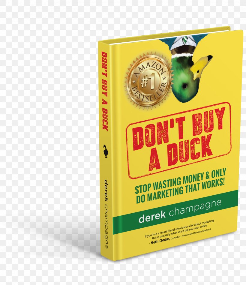 Don't Buy A Duck: Stop Wasting Money & Only Do Marketing That Works Book Brand, PNG, 1553x1800px, Book, Author, Bestseller, Book Cover, Brand Download Free