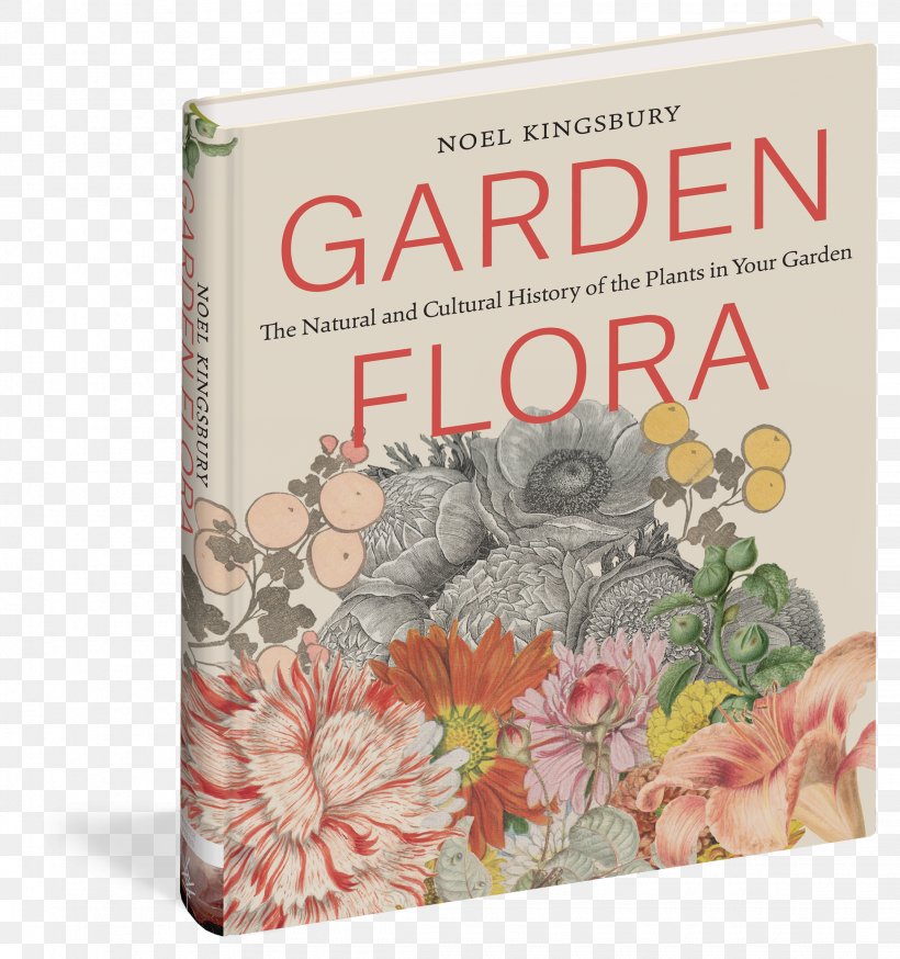 Garden Flora: The Natural And Cultural History Of The Plants In Your Garden Flora: An Illustrated History Of The Garden Flower Book, PNG, 2250x2400px, Garden, Book, Coffee Table Book, Cultural History, Flora Download Free