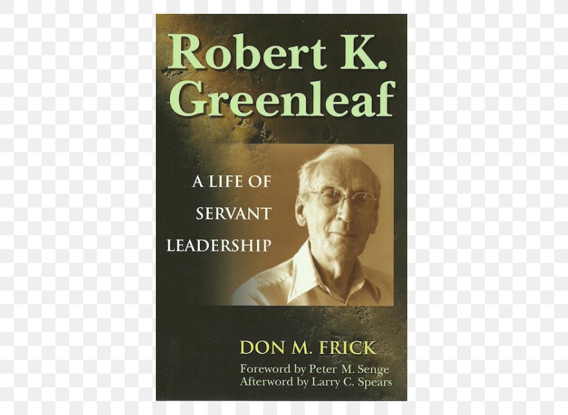 Robert K. Greenleaf: A Life Of Servant Leadership The Servant As Leader The Case For Servant Leadership On Becoming A Servant-leader, PNG, 600x600px, Servant As Leader, Amazoncom, Book, Coaching, Corporation Download Free