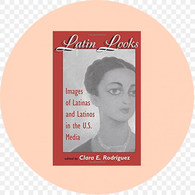 Latin Looks: Images Of Latinas And Latinos In The U.s. Media Book Latinx, PNG, 864x864px, Latino, Blog, Book, Cheek, Chicano Download Free
