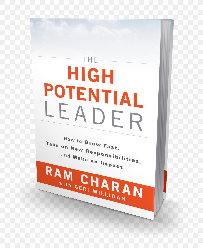 The High-Potential Leader: How To Grow Fast, Take On New Responsibilities, And Make An Impact Developing The Leader Within You The Leadership Pipeline, PNG, 1800x2200px, Developing The Leader Within You, Advertising, Author, Book, Brand Download Free