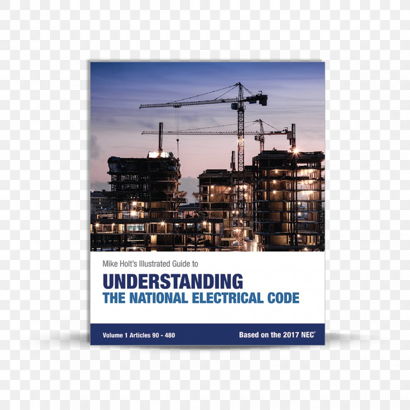 Mike Holt's Illustrated Guide To Understanding The National Electrical Code, Volume 1, Articles 90-480, Based On The 2017 NEC Architectural Engineering, PNG, 1030x1030px, National Electrical Code, Advertising, Ansal Housing Construction Ltd, Architectural Engineering, Book Download Free