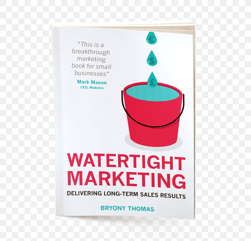 Watertight Marketing: Delivering Long-Term Sales Results The Sign Business, PNG, 600x789px, Sign, Advertising, Book, Brand, Bryony Thomas Download Free