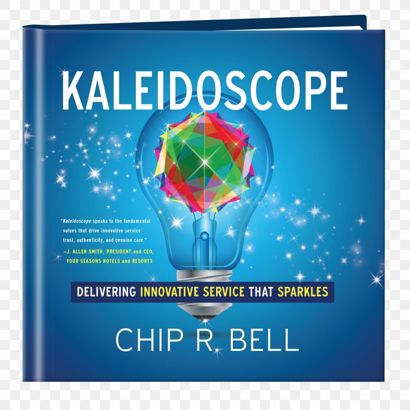 Kaleidoscope: Delivering Innovative Service That Sparkles Take Their Breath Away: How Imaginative Service Creates Devoted Customers Hardcover Author Book, PNG, 1788x1788px, Hardcover, Advertising, Amazoncom, Author, Book Download Free