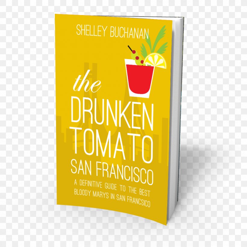 Bloody Mary The Drunken Tomato: San Francisco Tomato Juice Cocktail Book, PNG, 1000x1000px, Bloody Mary, Alcoholic Drink, Book, Book Review, Brand Download Free